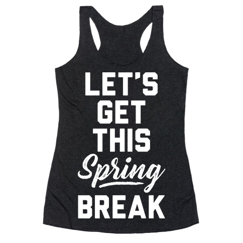 Let's Get This Spring Break Racerback Tank Top