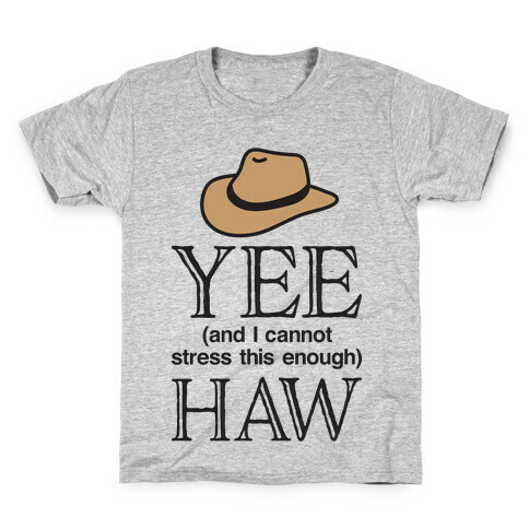 Yee (And I Cannot Stress This Enough) Haw Kids T-Shirt