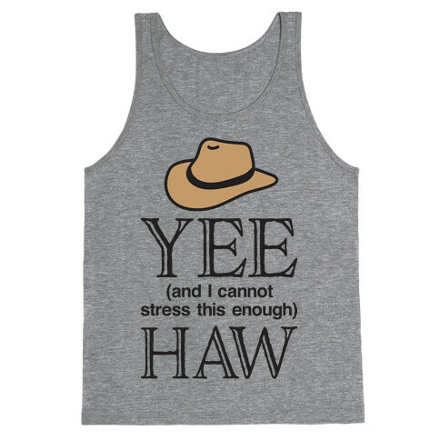 Yee (And I Cannot Stress This Enough) Haw Tank Top