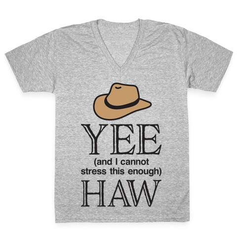 Yee (And I Cannot Stress This Enough) Haw V-Neck Tee Shirt