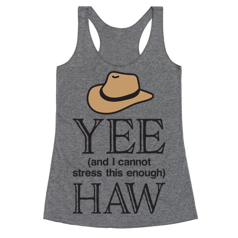 Yee (And I Cannot Stress This Enough) Haw Racerback Tank Top