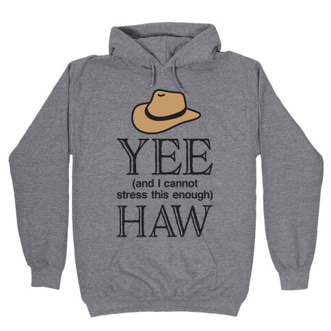 Yee (And I Cannot Stress This Enough) Haw Hooded Sweatshirt