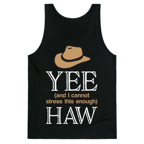 Yee (And I Cannot Stress This Enough) Haw Tank Top