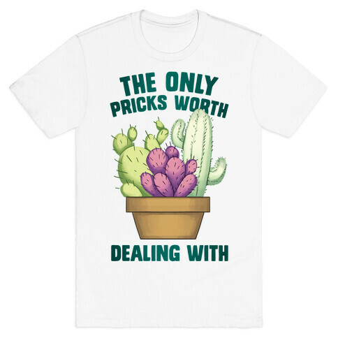 The Only Pricks Worth Dealing With T-Shirt