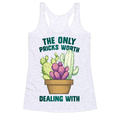 The Only Pricks Worth Dealing With Racerback Tank Top