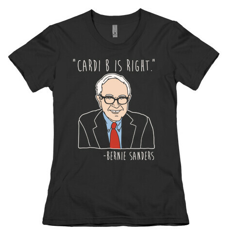 Cardi B Was Right Bernie Sanders Quote White Print Womens T-Shirt