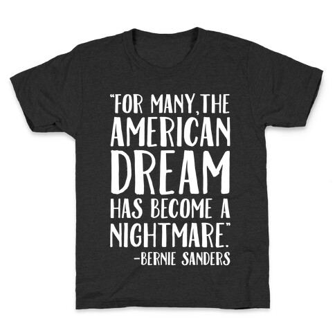 The American Dream Has Become A Nightmare Bernie Sanders Quote White Print Kids T-Shirt