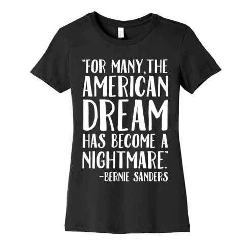 The American Dream Has Become A Nightmare Bernie Sanders Quote White Print Womens T-Shirt