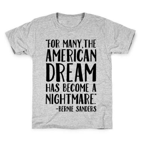 The American Dream Has Become A Nightmare Bernie Sanders Quote Kids T-Shirt