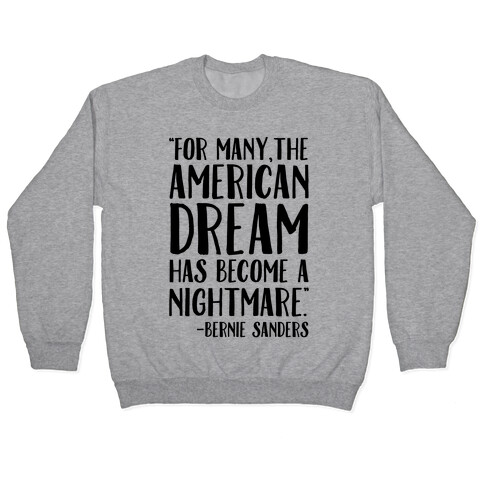 The American Dream Has Become A Nightmare Bernie Sanders Quote Pullover