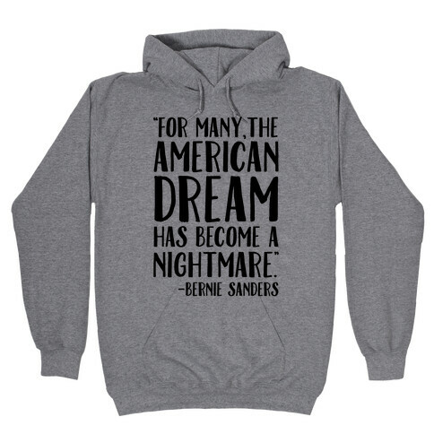 The American Dream Has Become A Nightmare Bernie Sanders Quote Hooded Sweatshirt