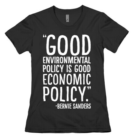 Good Environmental Policy Is Good Economic Policy Bernie Sanders Quote White Print Womens T-Shirt