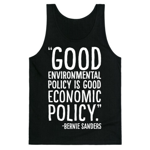 Good Environmental Policy Is Good Economic Policy Bernie Sanders Quote White Print Tank Top