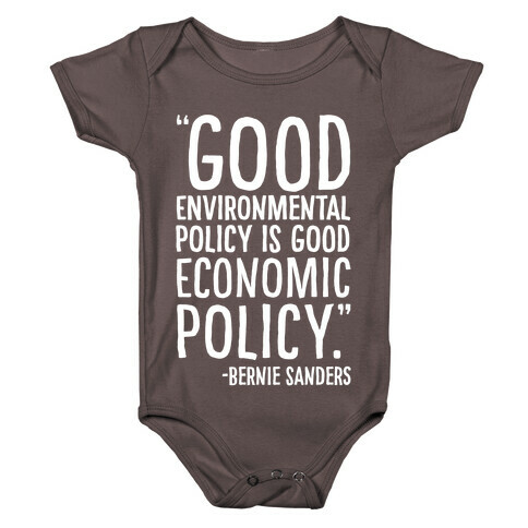 Good Environmental Policy Is Good Economic Policy Bernie Sanders Quote White Print Baby One-Piece