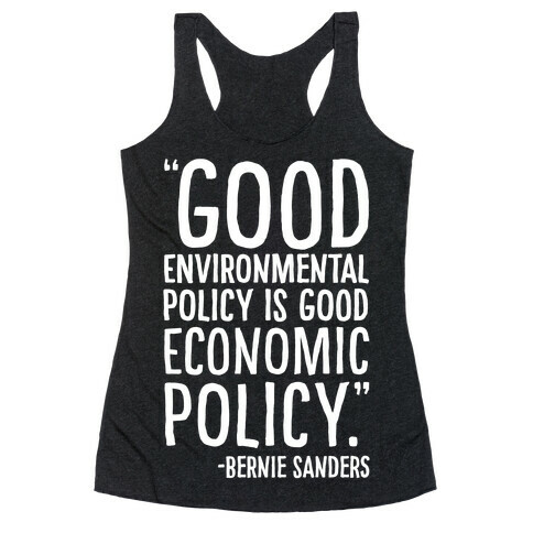 Good Environmental Policy Is Good Economic Policy Bernie Sanders Quote White Print Racerback Tank Top