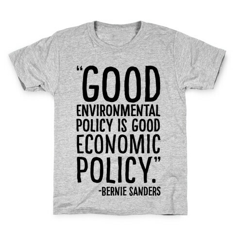 Good Environmental Policy Is Good Economic Policy Bernie Sanders Quote Kids T-Shirt