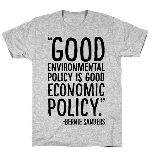 Good Environmental Policy Is Good Economic Policy Bernie Sanders Quote T-Shirt
