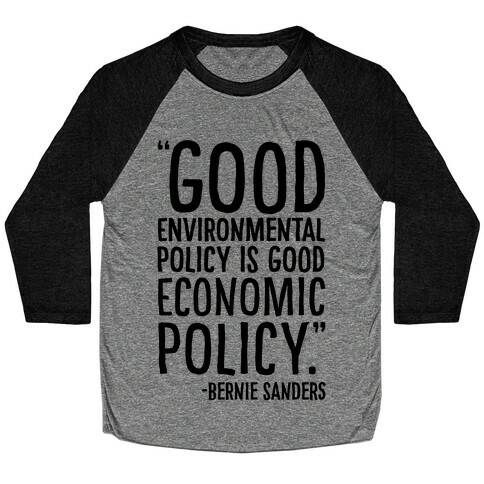 Good Environmental Policy Is Good Economic Policy Bernie Sanders Quote Baseball Tee