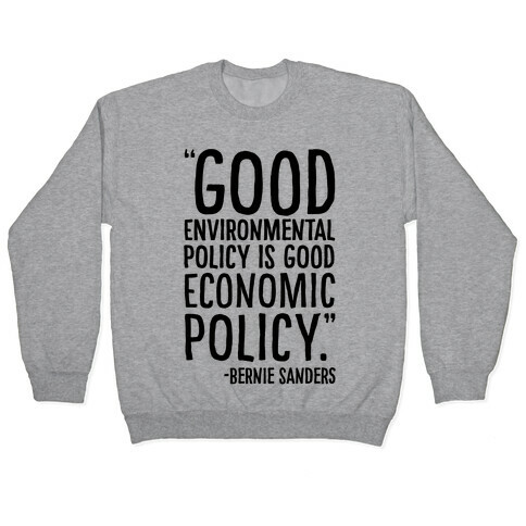 Good Environmental Policy Is Good Economic Policy Bernie Sanders Quote Pullover