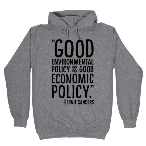 Good Environmental Policy Is Good Economic Policy Bernie Sanders Quote Hooded Sweatshirt