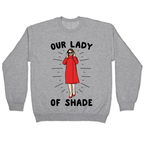 Our Lady Of Shade Nancy Pelosi Parody Pullover