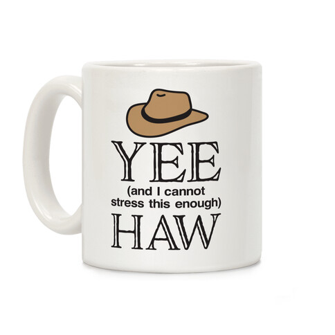 Yee (And I Cannot Stress This Enough) Haw Coffee Mug