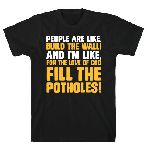 FILL THE POTHOLES T-Shirt