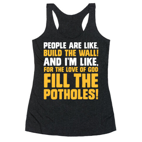 FILL THE POTHOLES Racerback Tank Top