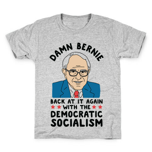 Damn Bernie Back At It Again With The Democratic Socialism Kids T-Shirt