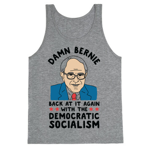 Damn Bernie Back At It Again With The Democratic Socialism Tank Top
