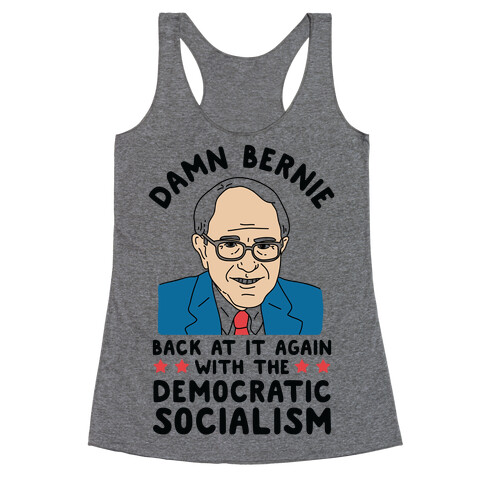 Damn Bernie Back At It Again With The Democratic Socialism Racerback Tank Top