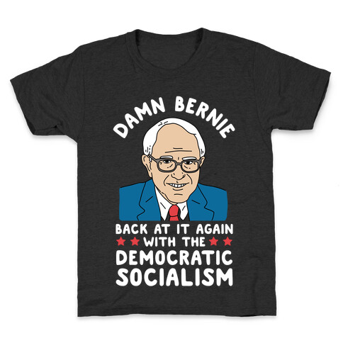 Damn Bernie Back At It Again With The Democratic Socialism Kids T-Shirt