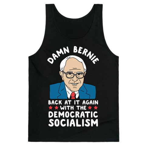 Damn Bernie Back At It Again With The Democratic Socialism Tank Top