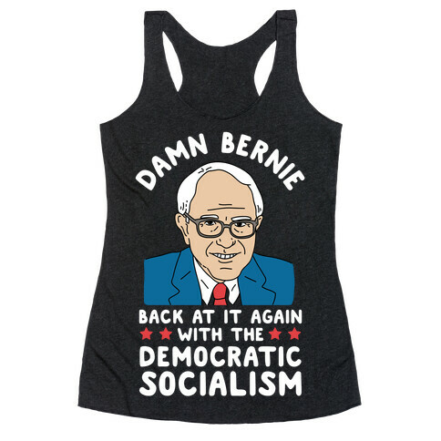 Damn Bernie Back At It Again With The Democratic Socialism Racerback Tank Top