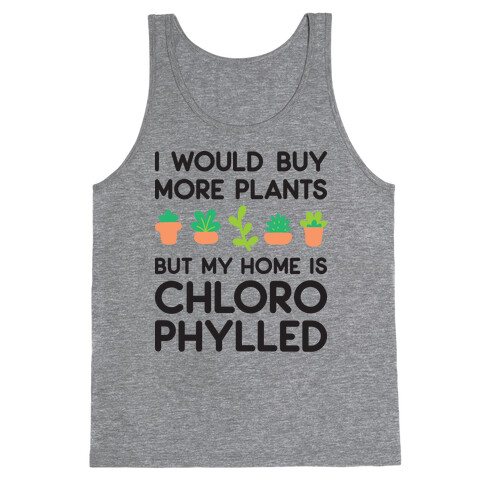 I Would Buy More Plants But My Home Is Chlorophylled Tank Top