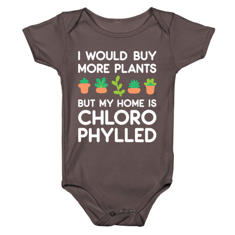 I Would Buy More Plants But My Home Is Chlorophylled Baby One-Piece