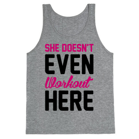 She Doesn't Even Workout Here Tank Top