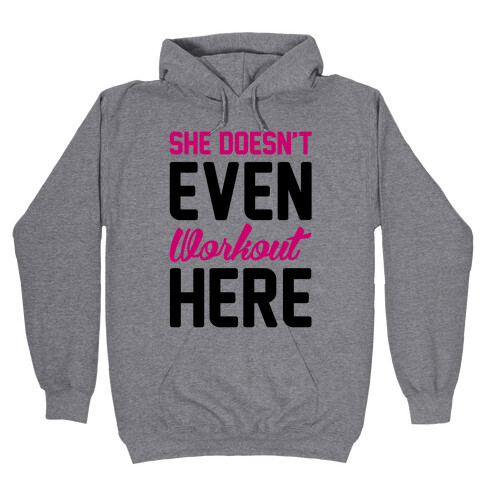 She Doesn't Even Workout Here Hooded Sweatshirt