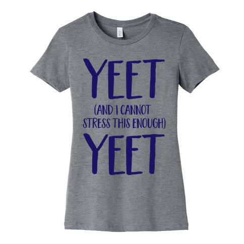 Yeet And I Cannot Stress This Enough Yeet Womens T-Shirt