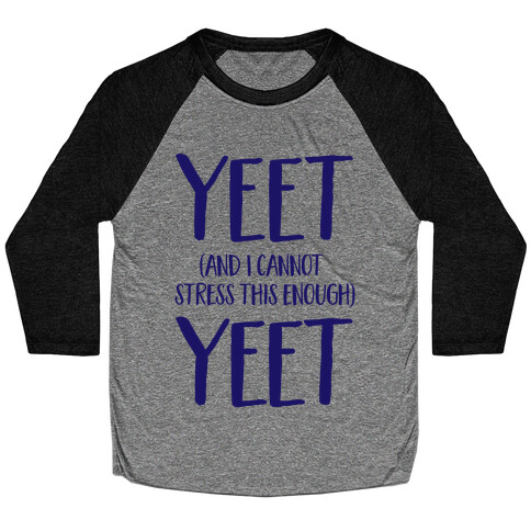 Yeet And I Cannot Stress This Enough Yeet Baseball Tee