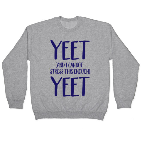 Yeet And I Cannot Stress This Enough Yeet Pullover