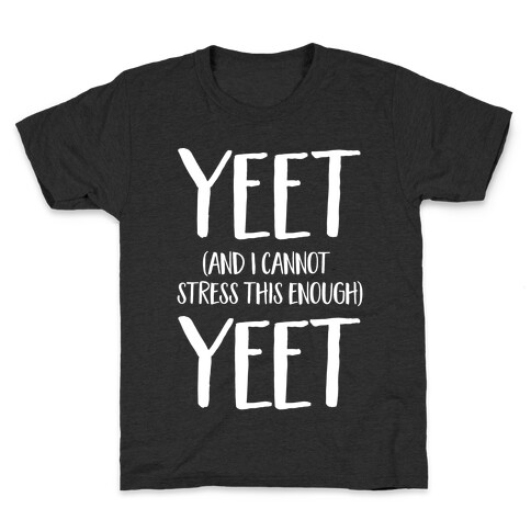 Yeet And I Cannot Stress This Enough Yeet Kids T-Shirt