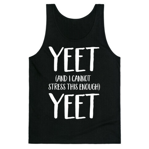 Yeet And I Cannot Stress This Enough Yeet Tank Top