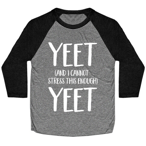 Yeet And I Cannot Stress This Enough Yeet Baseball Tee