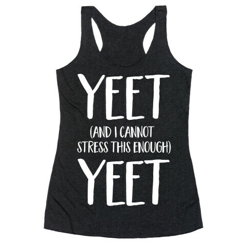 Yeet And I Cannot Stress This Enough Yeet Racerback Tank Top