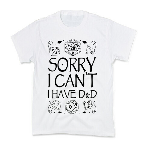 Sorry I Can't, I Have D&D Kids T-Shirt