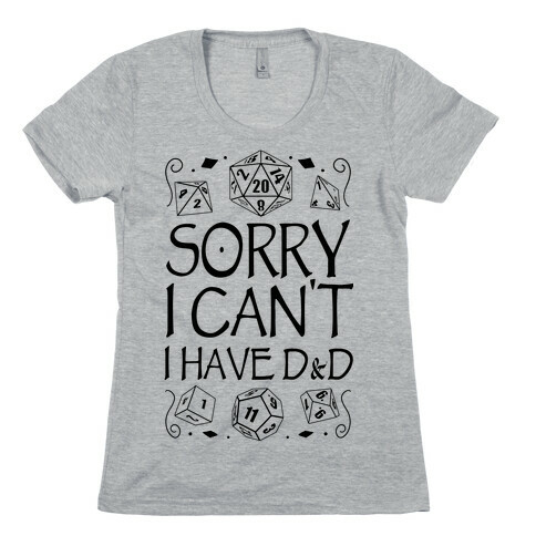 Sorry I Can't, I Have D&D Womens T-Shirt