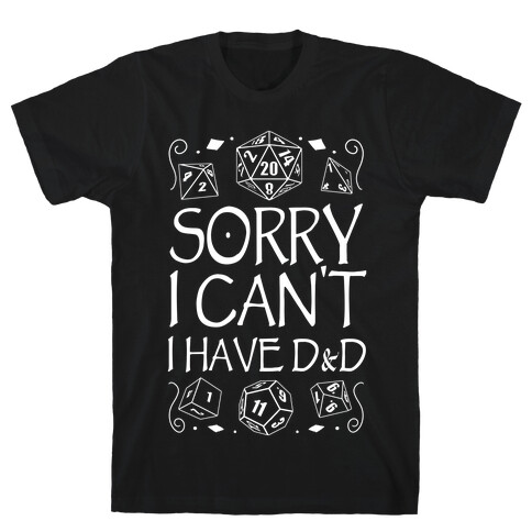 Sorry I Can't, I Have D&D T-Shirt
