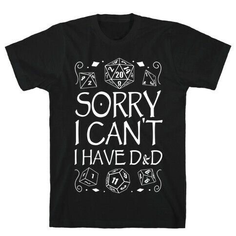 Sorry I Can't, I Have D&D T-Shirt