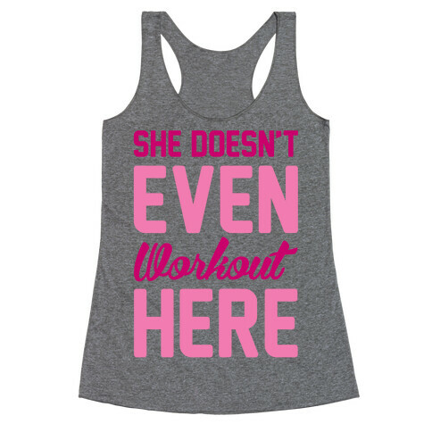 She Doesn't Even Workout Here Racerback Tank Top
